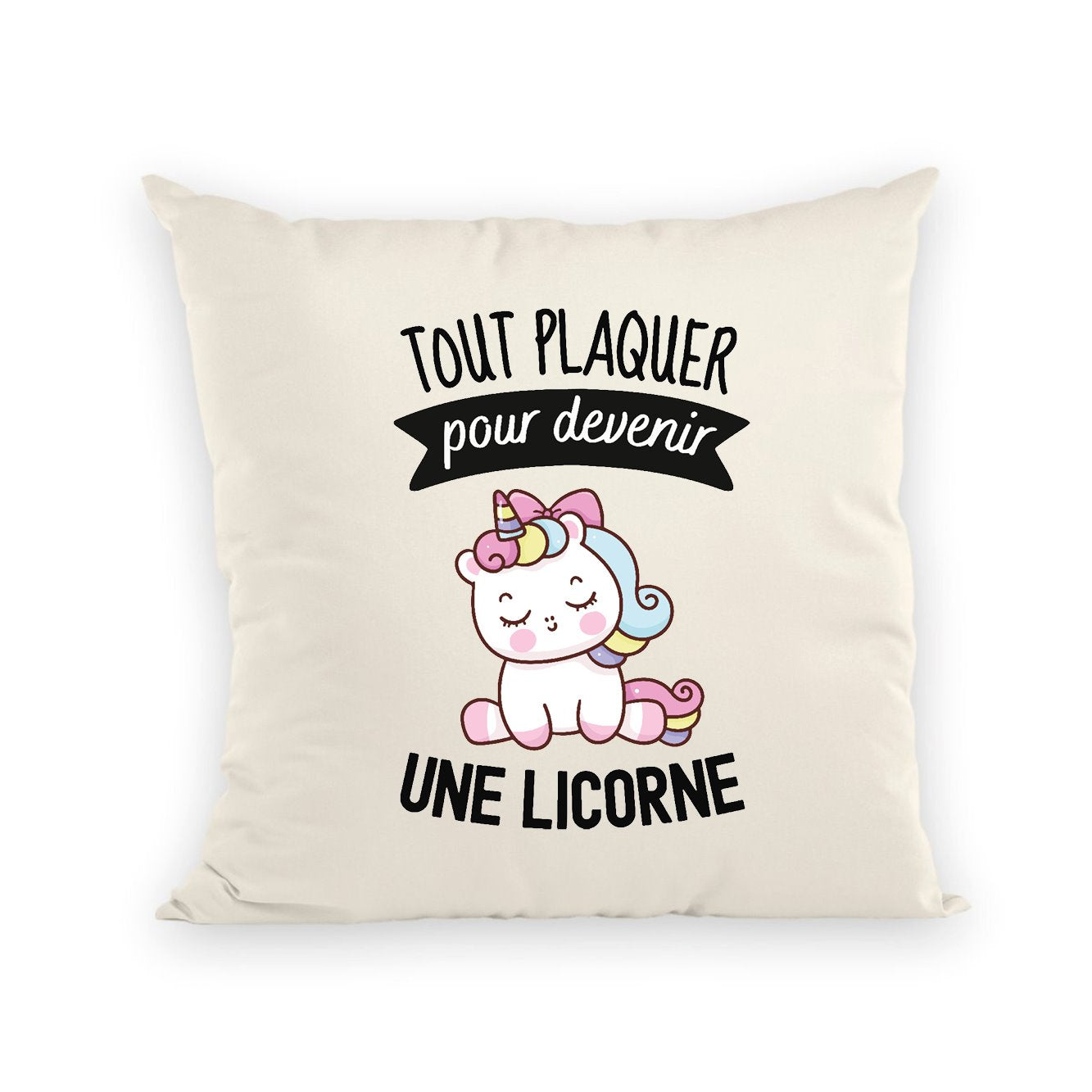 Coussin Tout plaquer pour devenir une licorne 