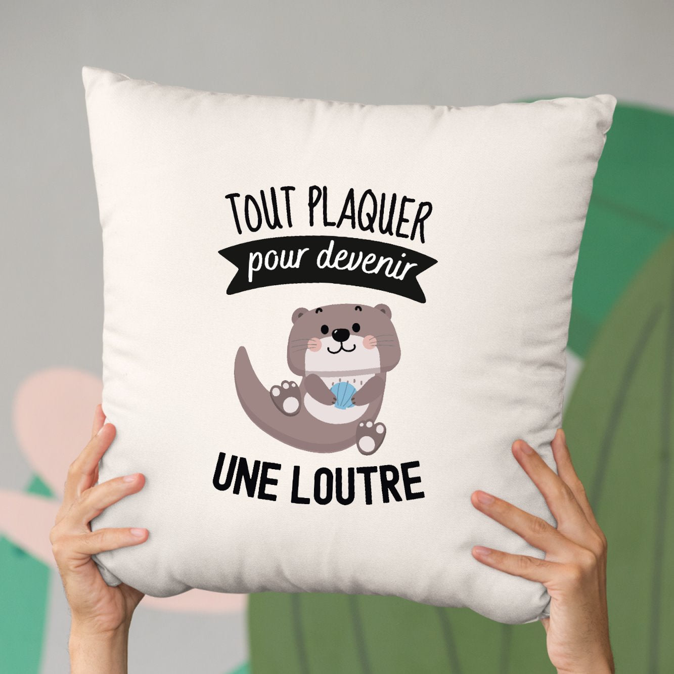 Coussin Tout plaquer pour devenir une loutre Beige