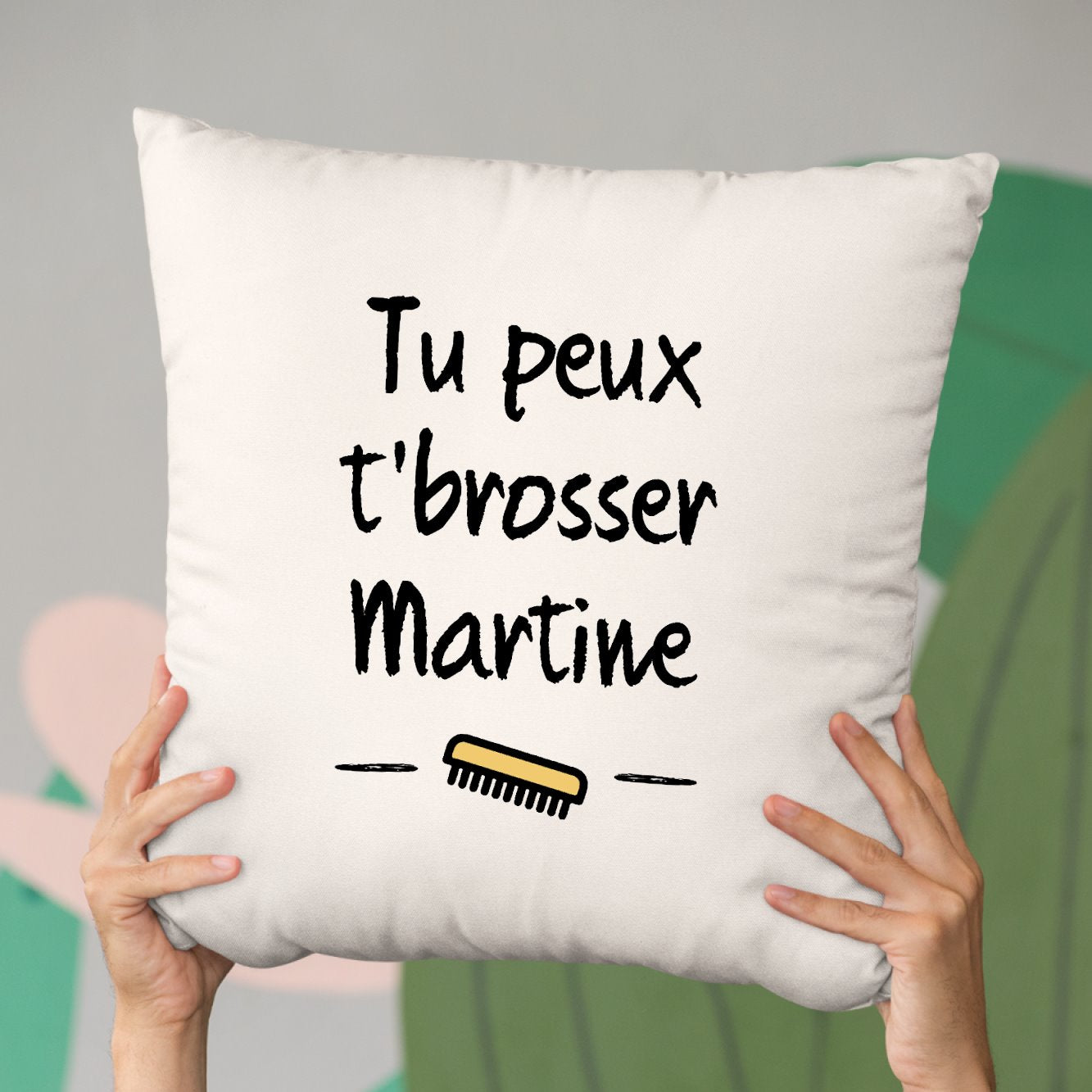 Coussin Tu peux te brosser Martine Beige