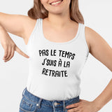 Débardeur Femme Pas le temps j'suis à la retraite Blanc