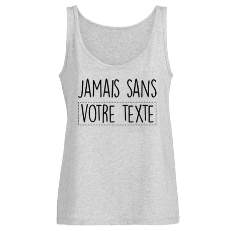 Débardeur Femme Personnalisé Jamais sans "votre texte" Gris