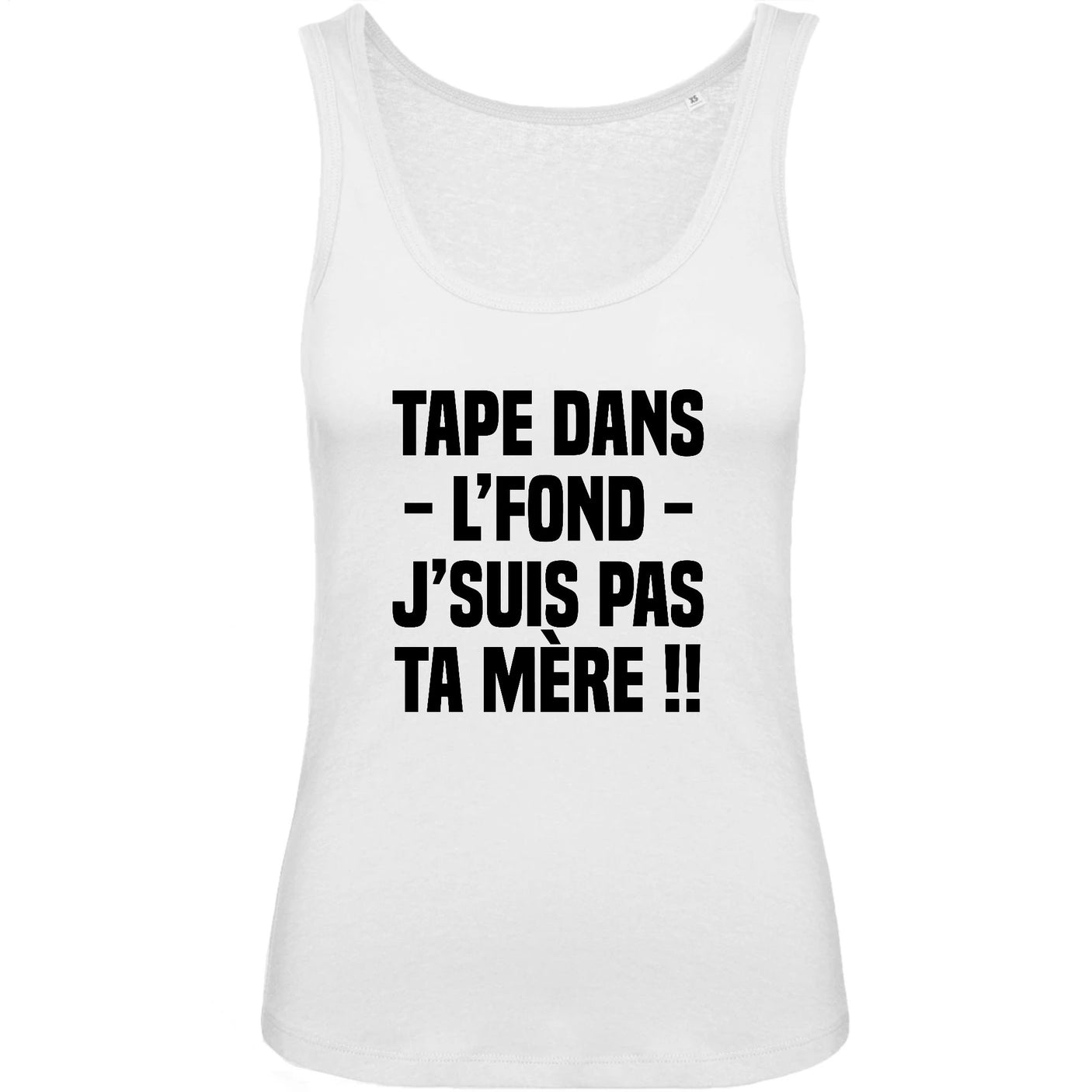 Débardeur Femme Tape dans l'fond j'suis pas ta mère 