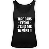 Débardeur Femme Tape dans l'fond j'suis pas ta mère 