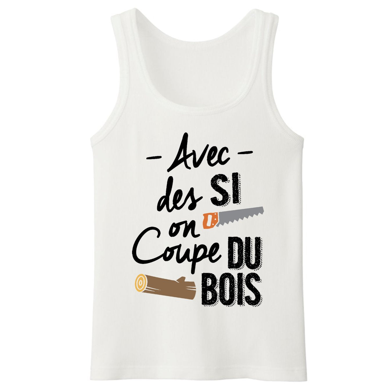 Débardeur Homme Avec des si on coupe du bois 