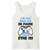 Débardeur Homme J'ai mis mon jeu en pause pour être ici 