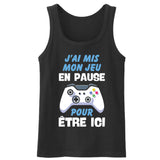 Débardeur Homme J'ai mis mon jeu en pause pour être ici 
