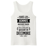 Débardeur Homme Tous les hommes naissent égaux les meilleurs en décembre 