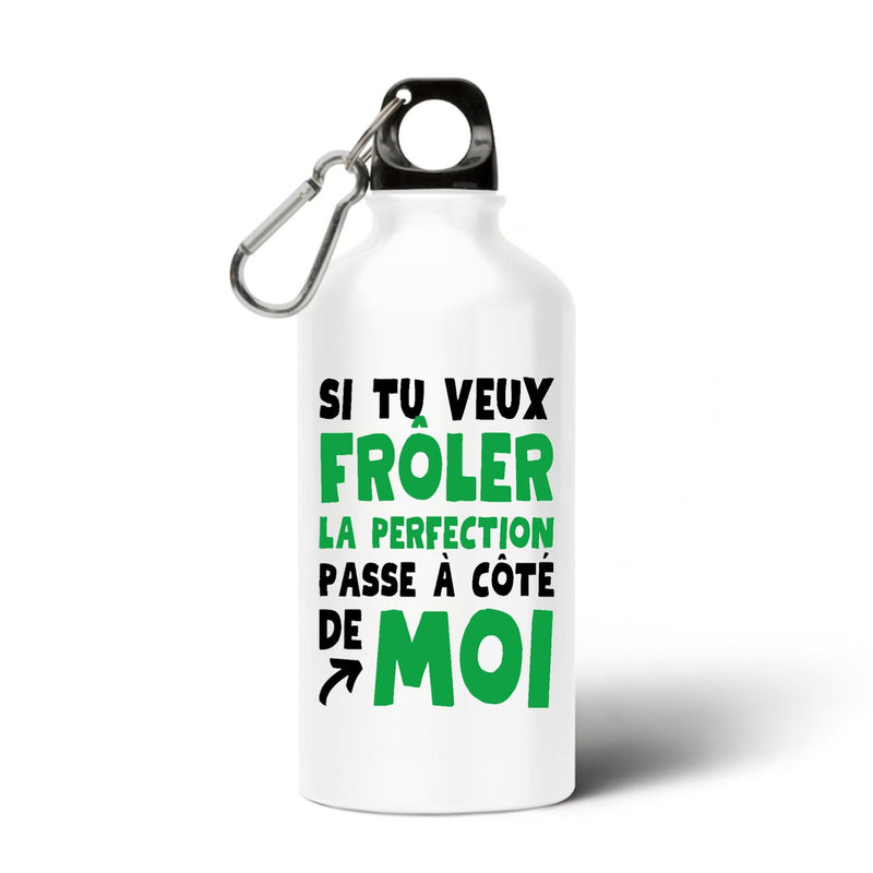 Gourde Si tu veux frôler la perfection passe à côté de moi 