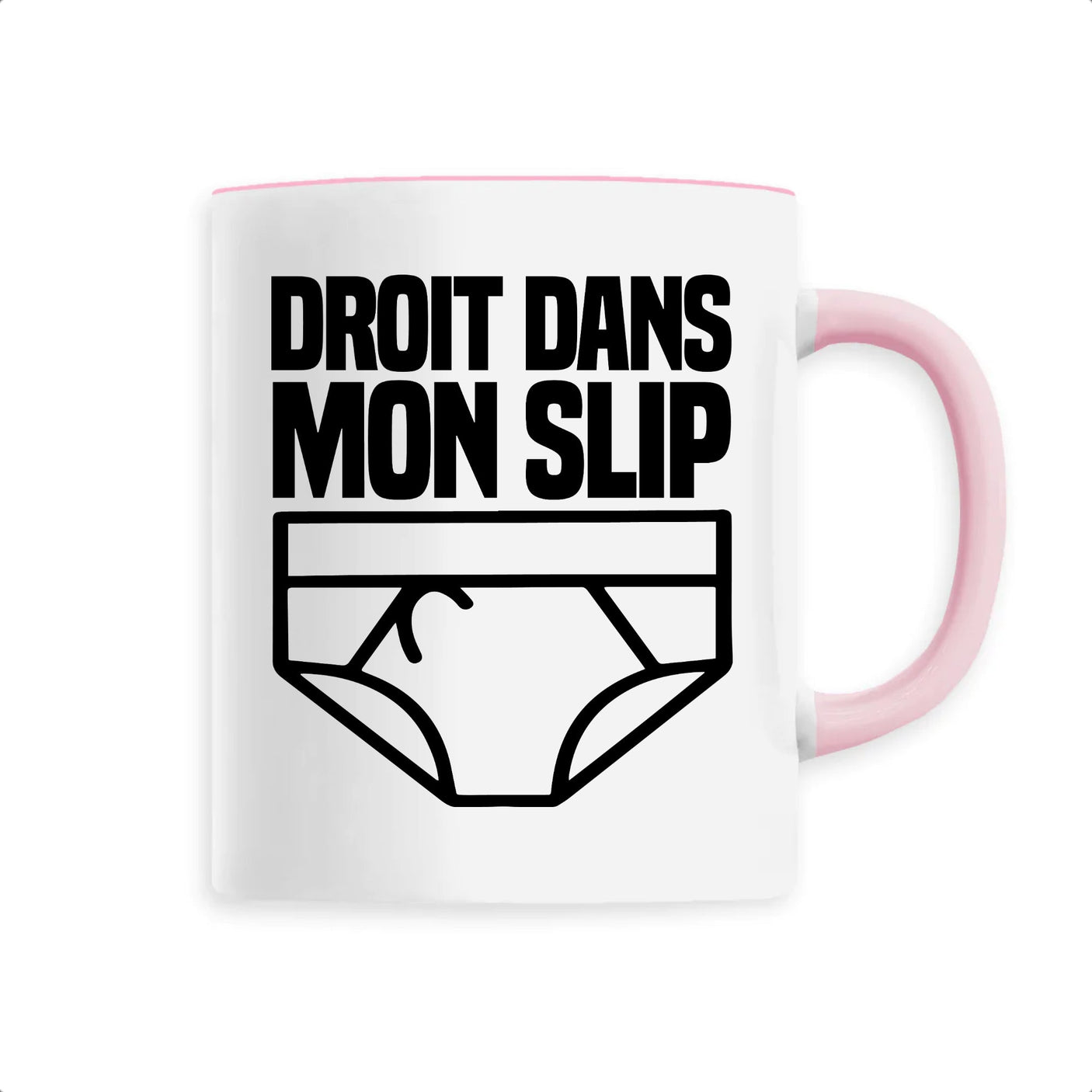 Mug Droit dans mon slip 