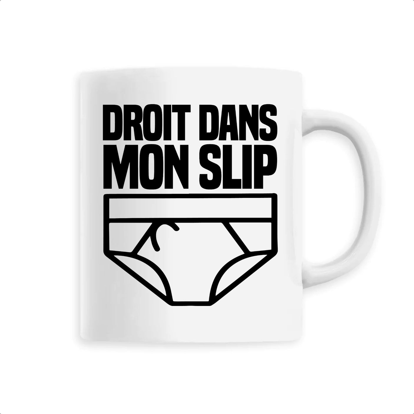 Mug Droit dans mon slip 