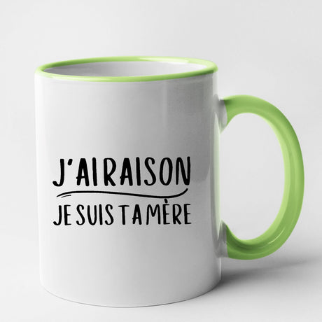 Mug J'ai raison je suis ta mère Vert