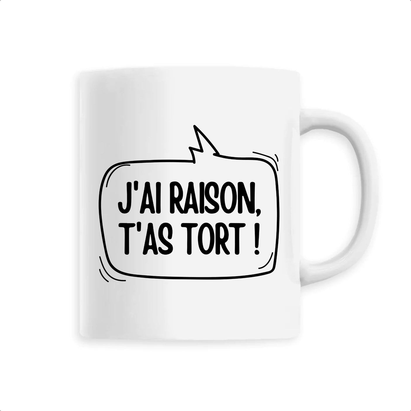 Mug J'ai raison, t'as tort 