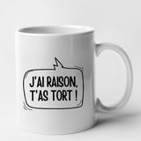 Mug J'ai raison, t'as tort Blanc