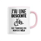 Mug J'ai une descente que t'aimerais pas monter à vélo 