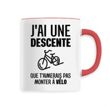 Mug J'ai une descente que t'aimerais pas monter à vélo 