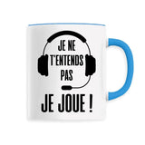 Mug Je ne t'entends pas je joue 