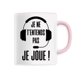 Mug Je ne t'entends pas je joue 