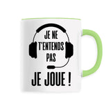 Mug Je ne t'entends pas je joue 