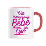 Mug On laisse pas bébé dans un coin 