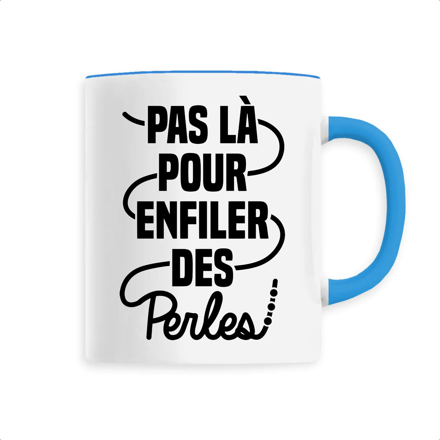 Mug Pas là pour enfiler des perles 