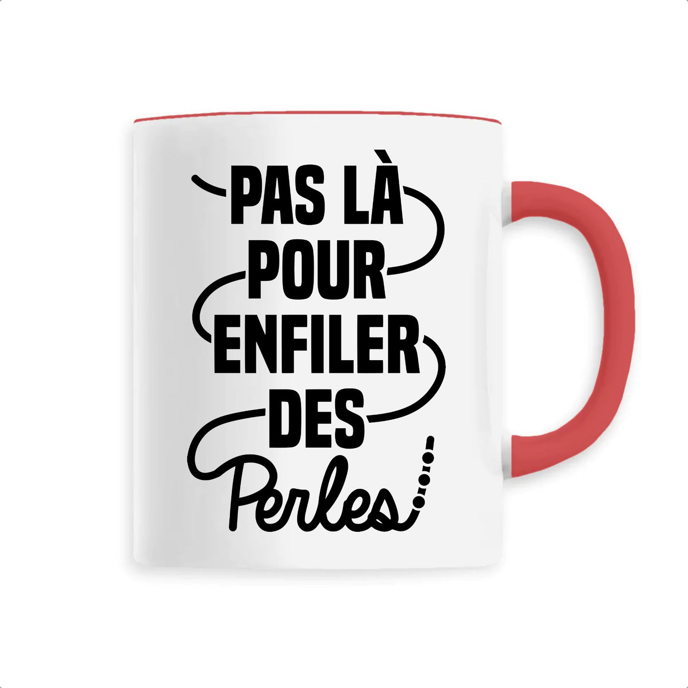 Mug Pas là pour enfiler des perles 