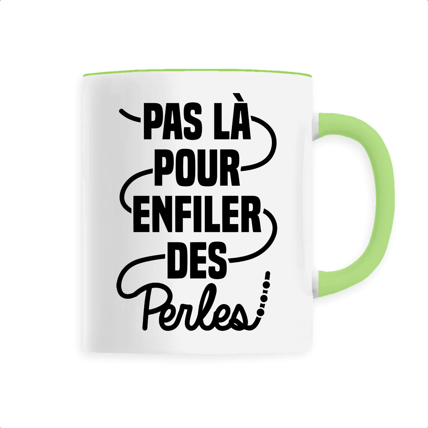 Mug Pas là pour enfiler des perles 