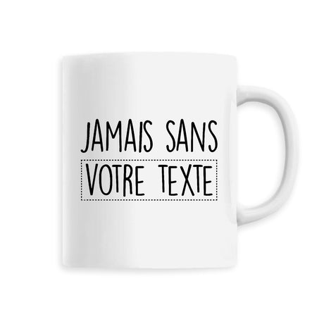 Mug Personnalisé Jamais sans "votre texte" Blanc