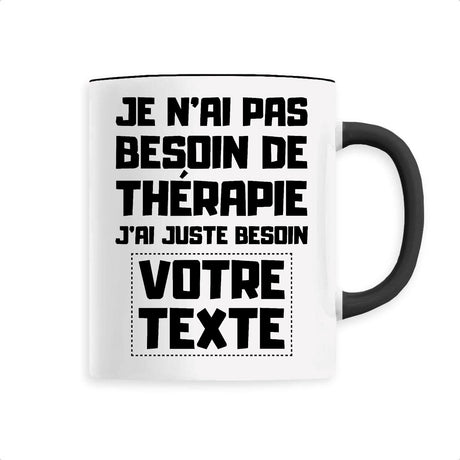 Mug Personnalisé Je n'ai pas besoin de thérapie "votre texte" Noir