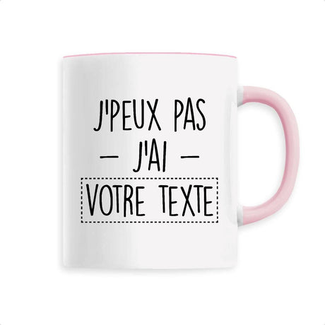 Mug Personnalisé J'peux pas j'ai "votre texte" Rose