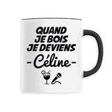 Mug Quand je bois je deviens Céline 