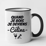 Mug Quand je bois je deviens Céline Noir