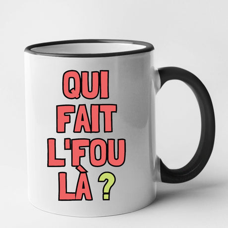 Mug Qui fait l'fou là ? Noir