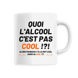 Mug Quoi l'alcool c'est pas cool 