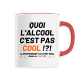 Mug Quoi l'alcool c'est pas cool 