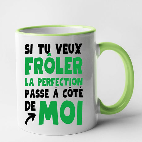 Mug Si tu veux frôler la perfection passe à côté de moi Vert