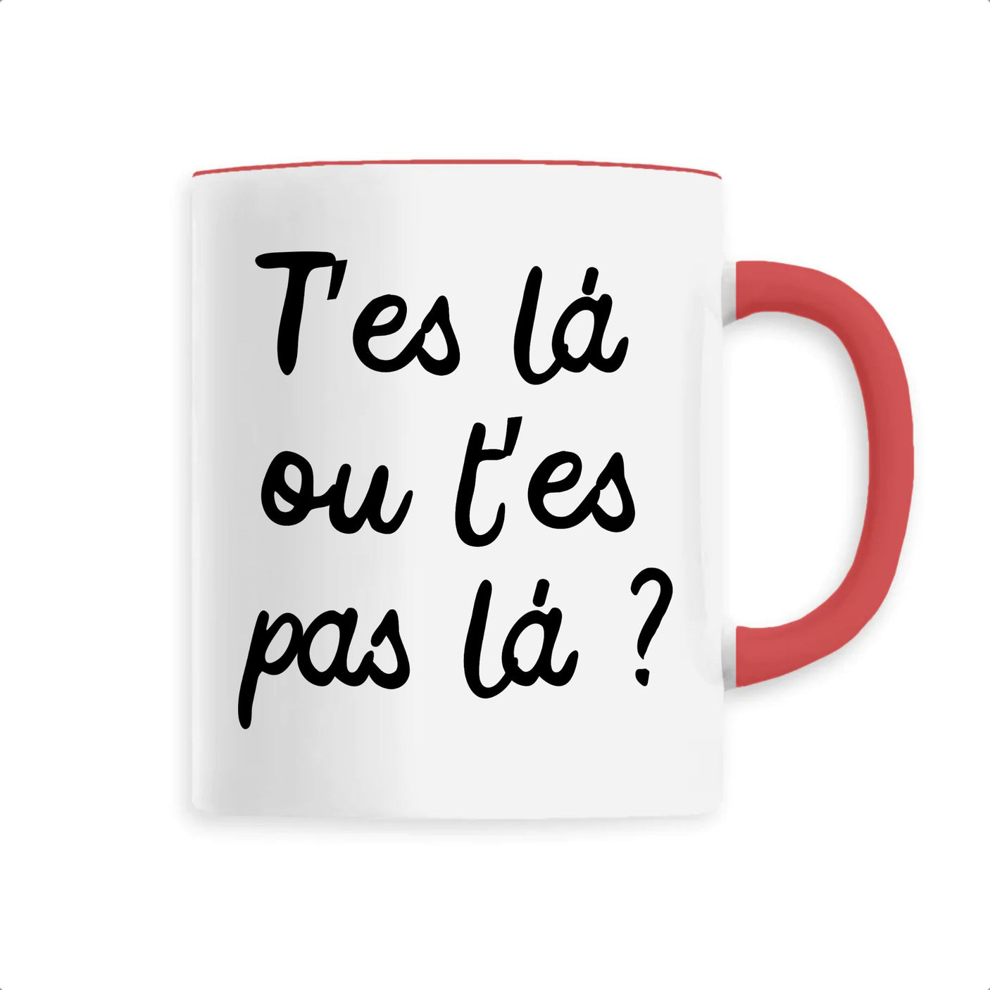 Mug T'es là ou t'es pas là 