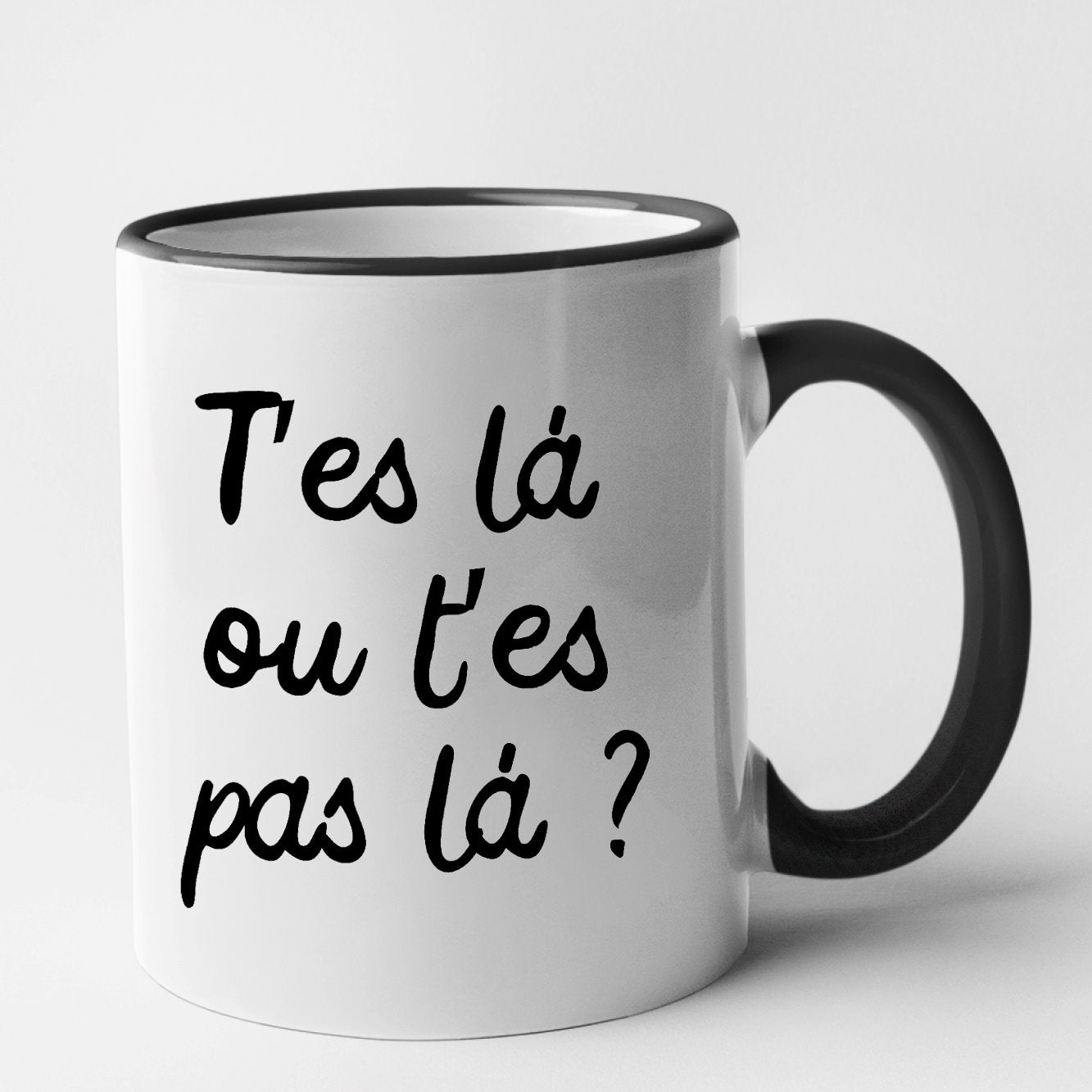 Mug T'es là ou t'es pas là Noir