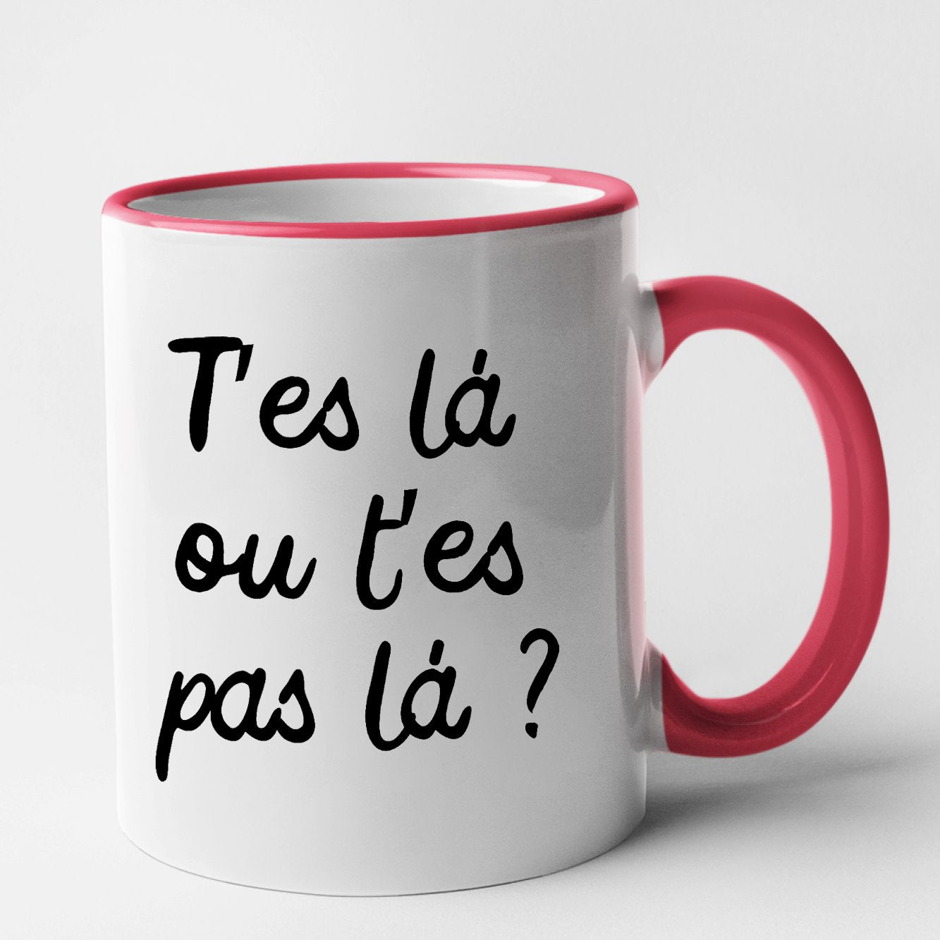 Mug T'es là ou t'es pas là Rouge