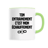 Mug Ton entraînement c'est mon échauffement 