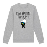 Sweat Adulte C'est vraiment trop injuste 