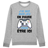 Sweat Adulte J'ai mis mon jeu en pause pour être ici 