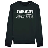 Sweat Adulte J'ai raison je suis ta mère 