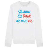 Sweat Adulte Je suis au bout de ma vie 