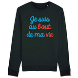 Sweat Adulte Je suis au bout de ma vie 