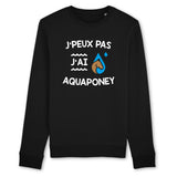 Sweat Adulte J'peux pas j'ai aquaponey 