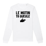 Sweat Adulte Le matin ta gueule 