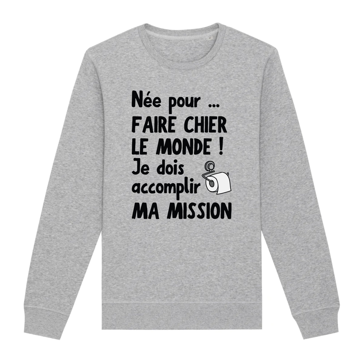 Sweat Adulte Née pour faire chier le monde 