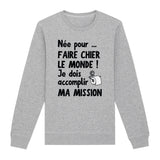 Sweat Adulte Née pour faire chier le monde 