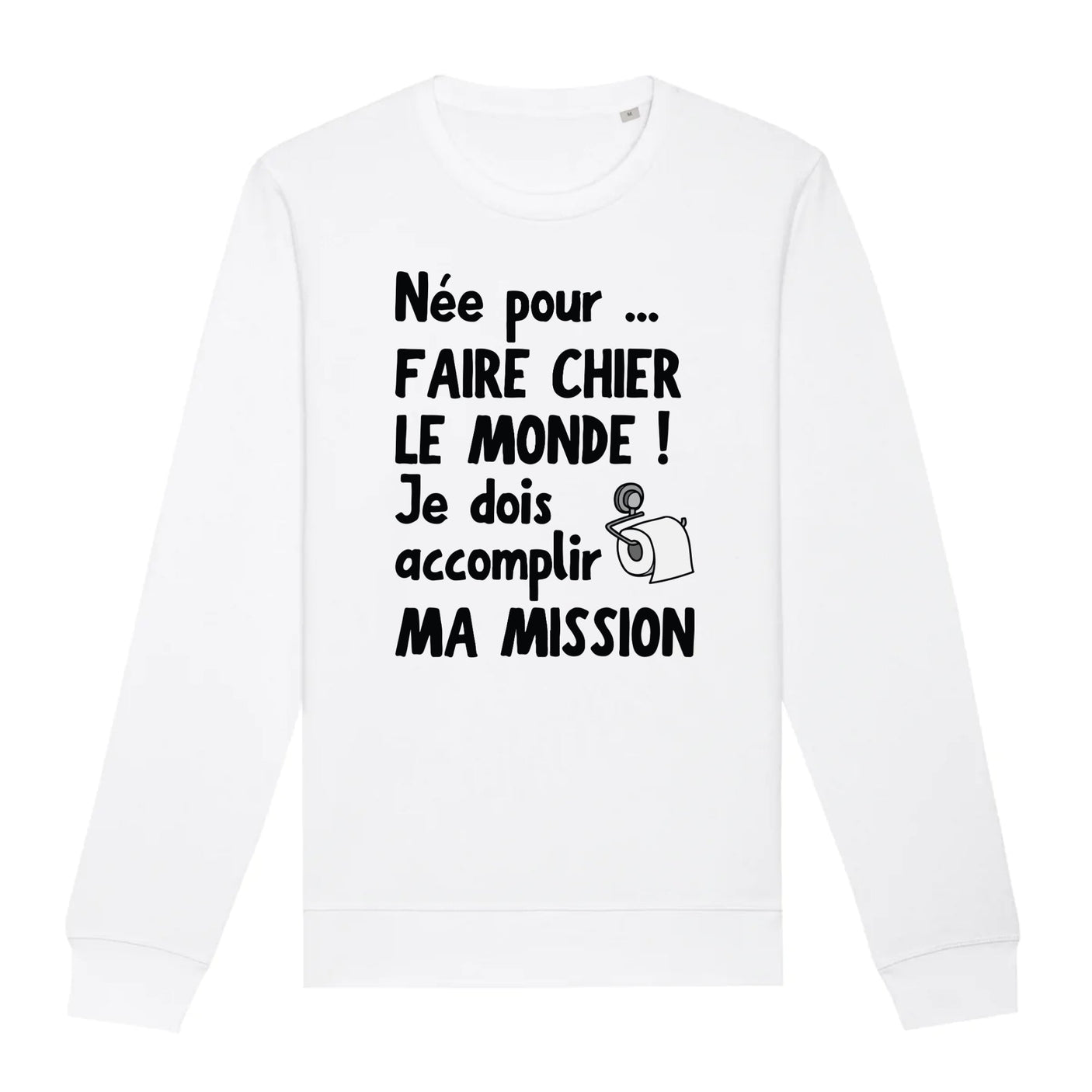 Sweat Adulte Née pour faire chier le monde 