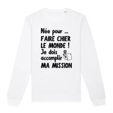 Sweat Adulte Née pour faire chier le monde 
